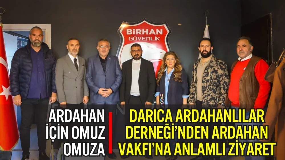 DARICA ARDAHANLILAR DERNEĞİ’NDEN ARDAHAN VAKFI’NA ANLAMLI ZİYARET: “ARDAHAN İÇİN OMUZ OMUZA ÇALIŞACAĞIZ”