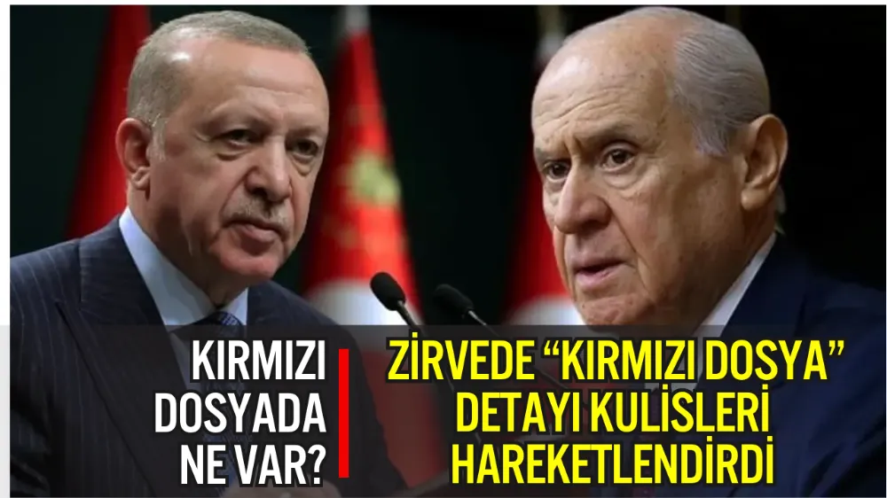 ERDOĞAN–BAHÇELİ ZİRVESİNDE “KIRMIZI DOSYA” DETAYI KULİSLERİ HAREKETLENDİRDİ