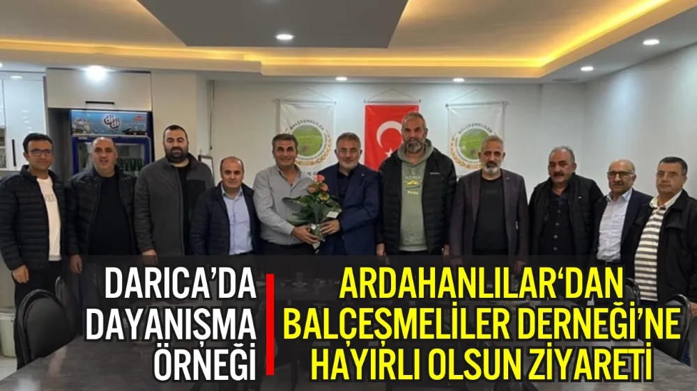Darıca’da Dernekler Arası Dayanışma: Ardahanlılar Derneği’nden Balçeşmeliler Derneği’ne Hayırlı Olsun Ziyareti