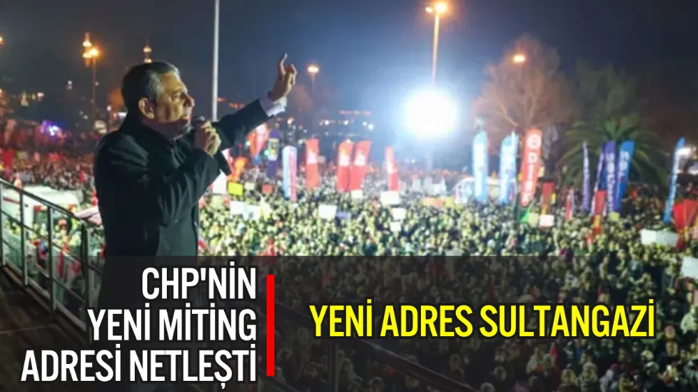 CHP’NİN “MİLLET İRADESİNE SAHİP ÇIKIYOR” MİTİNGLERİ SÜRÜYOR: YENİ ADRES SULTANGAZİ