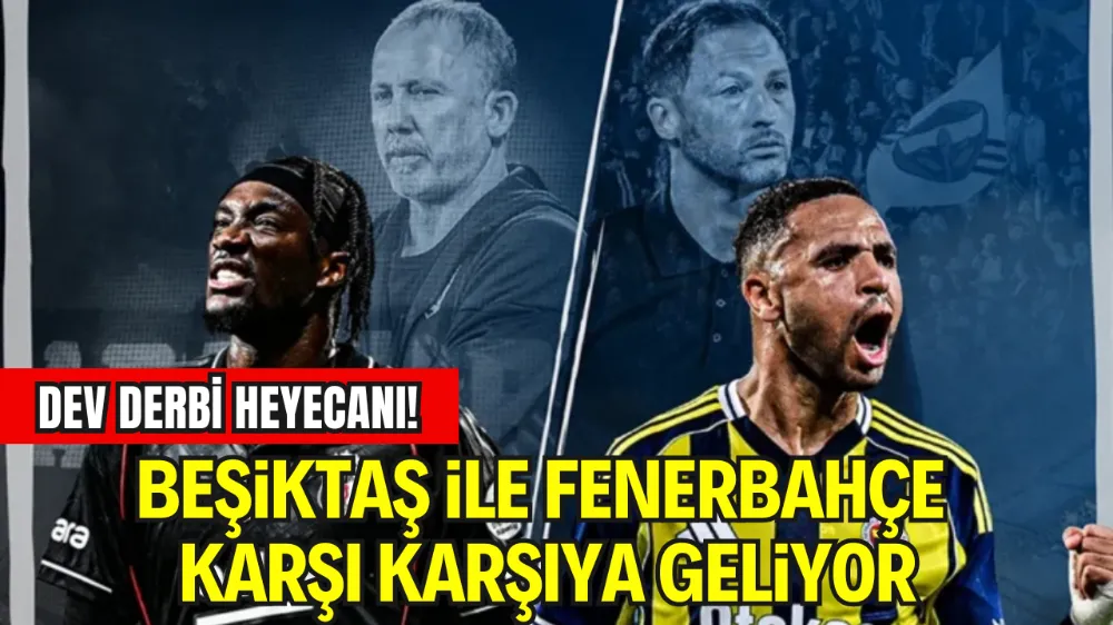 DEV DERBİ HEYECANI! BEŞİKTAŞ İLE FENERBAHÇE TÜPRAŞ STADYUMU’NDA KARŞI KARŞIYA GELİYOR