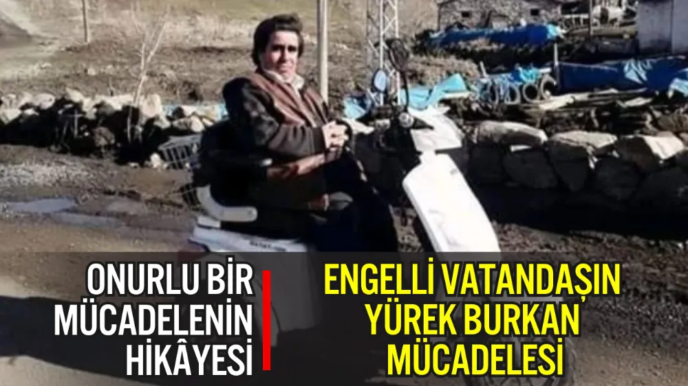 ENGELLİ VATANDAŞIN YÜREK BURKAN MÜCADELESİ