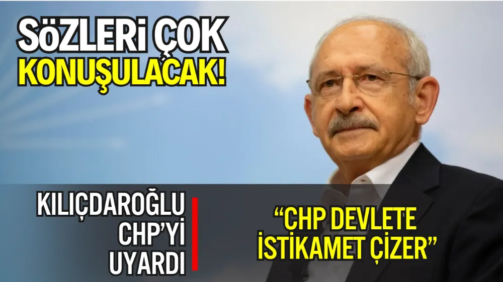 KILIÇDAROĞLU’NDAN KRİTİK UYARI: “CHP TARİH ÖNÜNDE SÜRECİN DIŞINDA KALAMAZ”