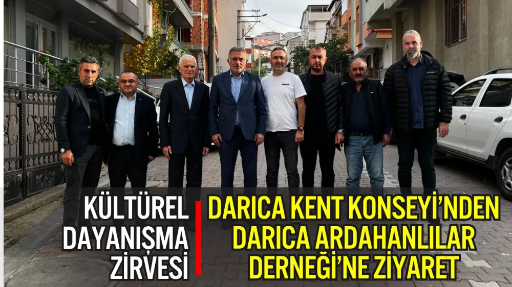 DARICA KENT KONSEYİ’NDEN DARICA ARDAHANLILAR DERNEĞİ’NE ZİYARET