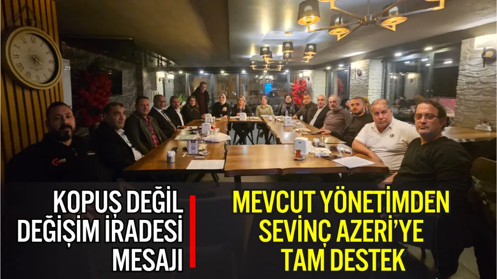 MEVCUT YÖNETİMDEN SEVİNÇ AZERİ’YE TAM DESTEK