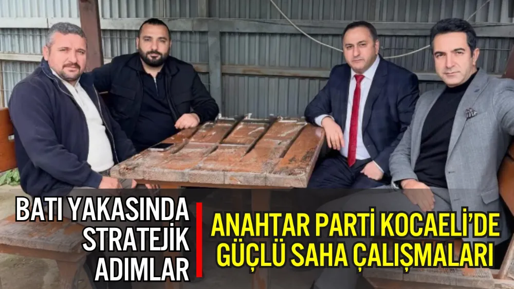 ANAHTAR PARTİ KOCAELİ’DE GÜÇLÜ SAHA ÇALIŞMALARIYLA DİKKAT ÇEKİYOR