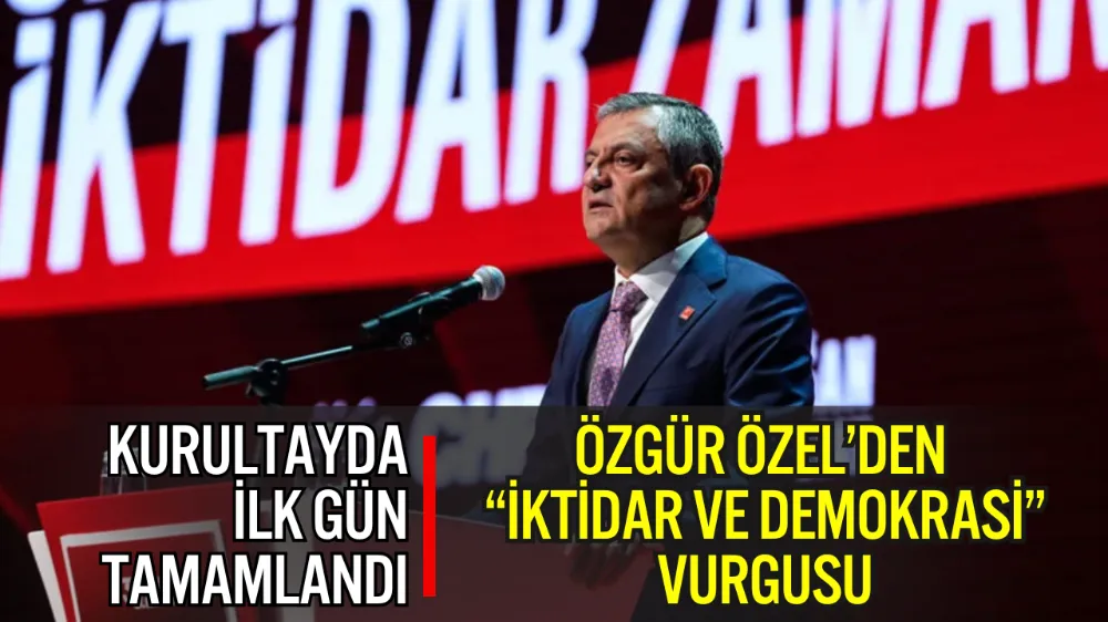 CHP 39. OLAĞAN KURULTAYI BAŞLADI: ÖZEL’DEN “İKTİDAR VE DEMOKRASİ” VURGUSU