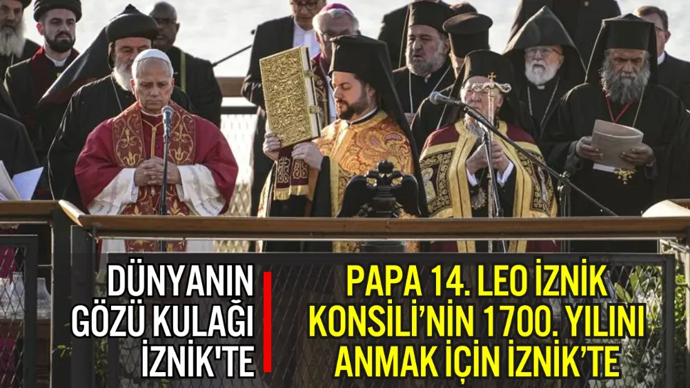 PAPA 14. LEO, İZNİK KONSİLİ’NİN 1700. YILINI ANMAK İÇİN İZNİK’TE