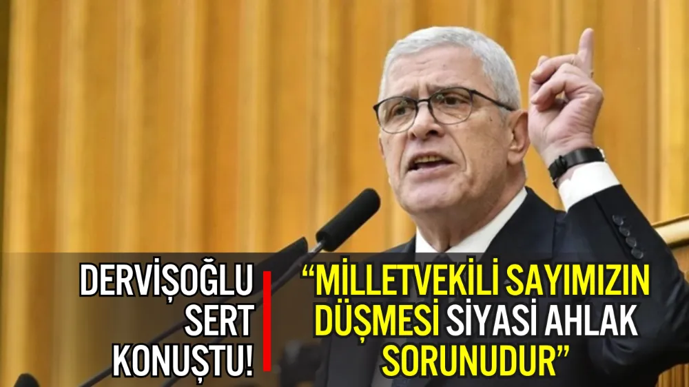 İYİ PARTİ LİDERİ DERVİŞOĞLU: “MİLLETVEKİLİ SAYIMIZIN DÜŞMESİ SİYASİ AHLAK SORUNUDUR”