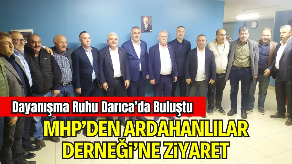 MHP’DEN DARICA ARDAHANLILAR KÜLTÜR VE DAYANIŞMA DERNEĞİNE HAYIRLI OLSUN ZİYARETİ