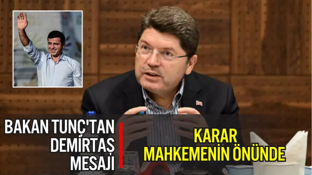 ADALET BAKANI TUNÇ’TAN DEMİRTAŞ KARARI VE YENİ DÜZENLEMELERE İLİŞKİN AÇIKLAMA