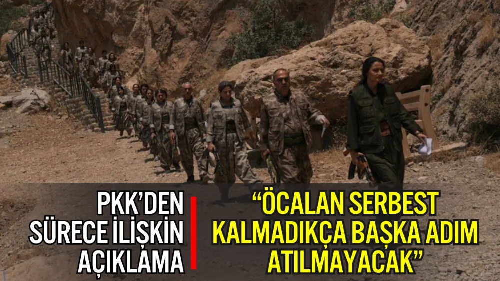 PKK’DEN SÜRECE İLİŞKİN AÇIKLAMA: “ÖCALAN SERBEST KALMADAN ADIM ATILMAYACAK”