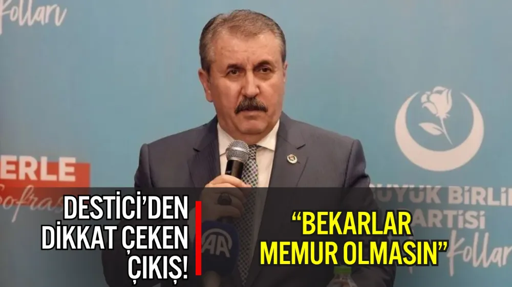 DESTİCİ’DEN TARTIŞMA YARATACAK ÖNERİ: “27 YAŞINA KADAR EVLENMEYENİ KAMUDA İŞE ALMAYACAKSIN”