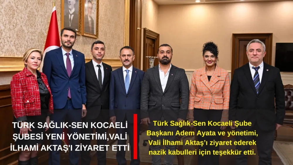 TÜRK SAĞLIK-SEN KOCAELİ ŞUBESİ YENİ YÖNETİMİ,VALİ İLHAMİ AKTAŞ
