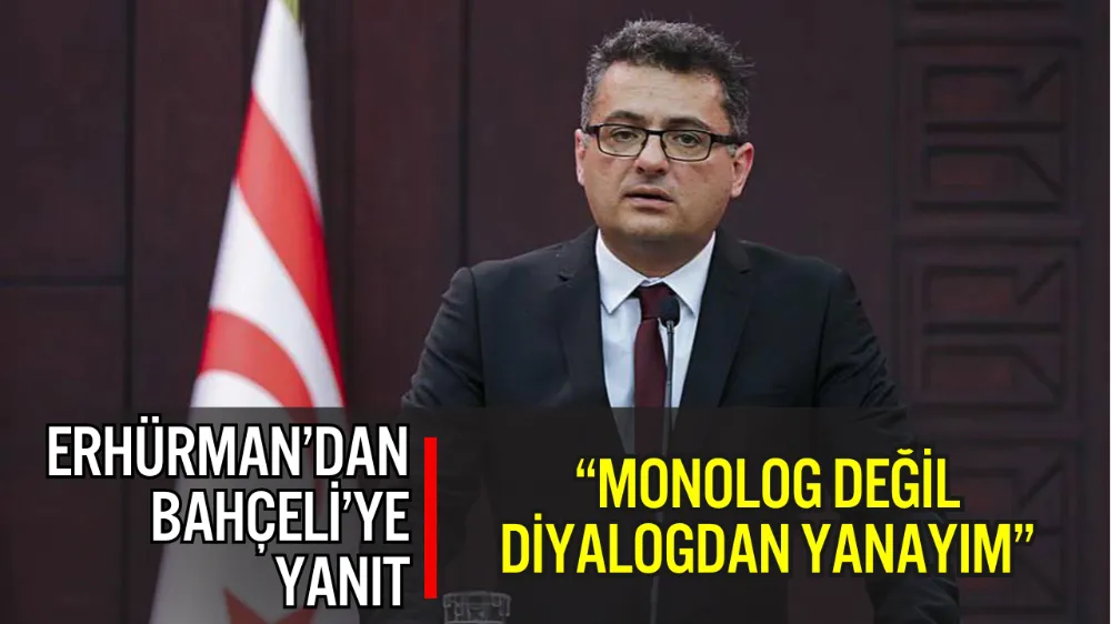 KKTC CUMHURBAŞKANI ERHÜRMAN’DAN BAHÇELİ’YE YANIT: “MONOLOG DEĞİL, DİYALOGDAN YANAYIM”