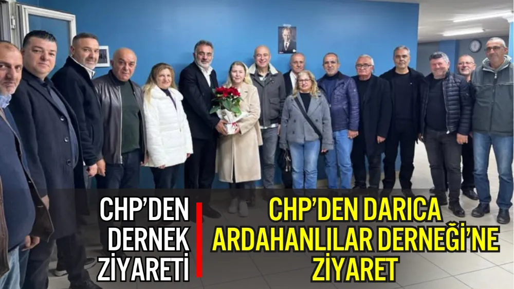 CHP’DEN DARICA ARDAHANLILAR DERNEĞİ’NE ZİYARET
