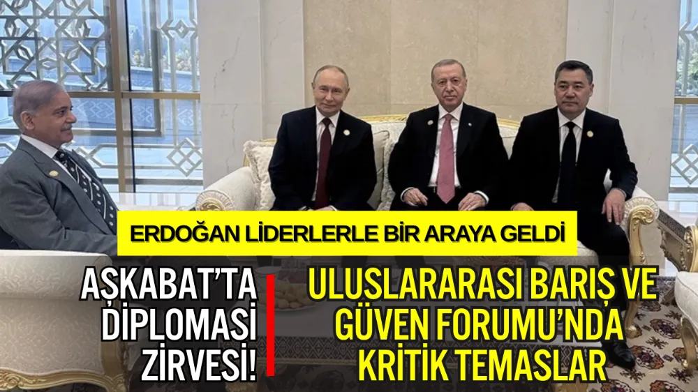 ERDOĞAN AŞKABAT’TA LİDERLERLE YOĞUN DİPLOMASİ TRAFİĞİ YÜRÜTTÜ