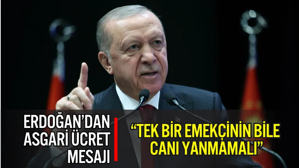CUMHURBAŞKANI ERDOĞAN’DAN ASGARİ ÜCRET VE EKONOMİ MESAJLARI