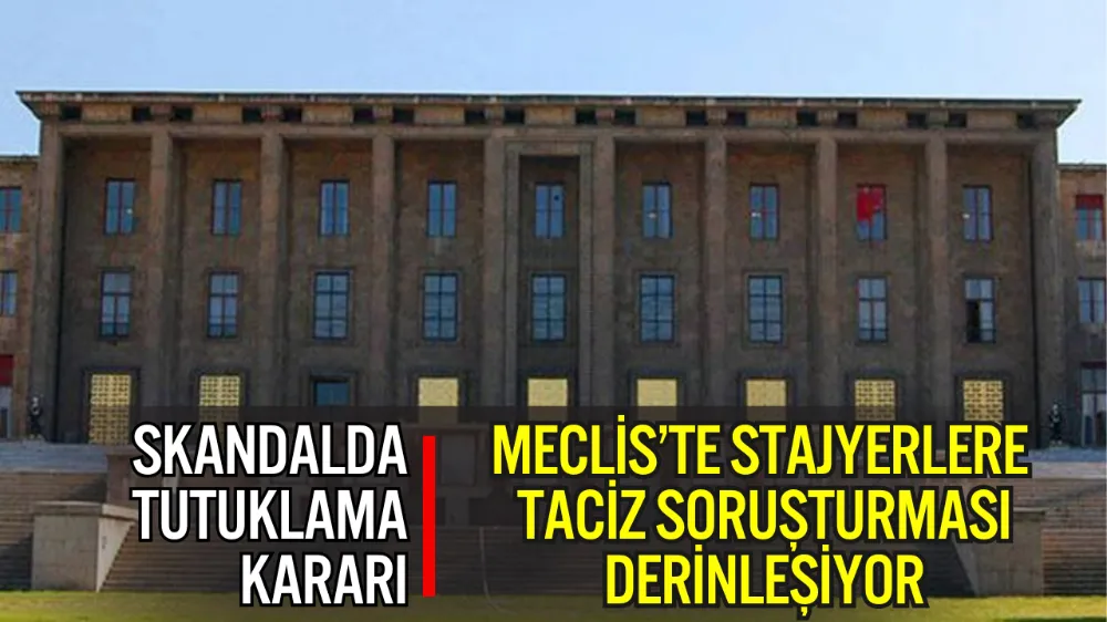 TBMM LOKANTASI SKANDALINDA TUTUKLAMALAR: CİNSEL TACİZ SORUŞTURMASI DERİNLEŞİYOR