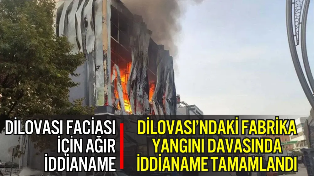 DİLOVASI’NDAKİ FABRİKA YANGINI DAVASINDA İDDİANAME TAMAMLANDI: 7 İŞÇİNİN ÖLÜMÜNE “OLASI KAST” SUÇLAMASI