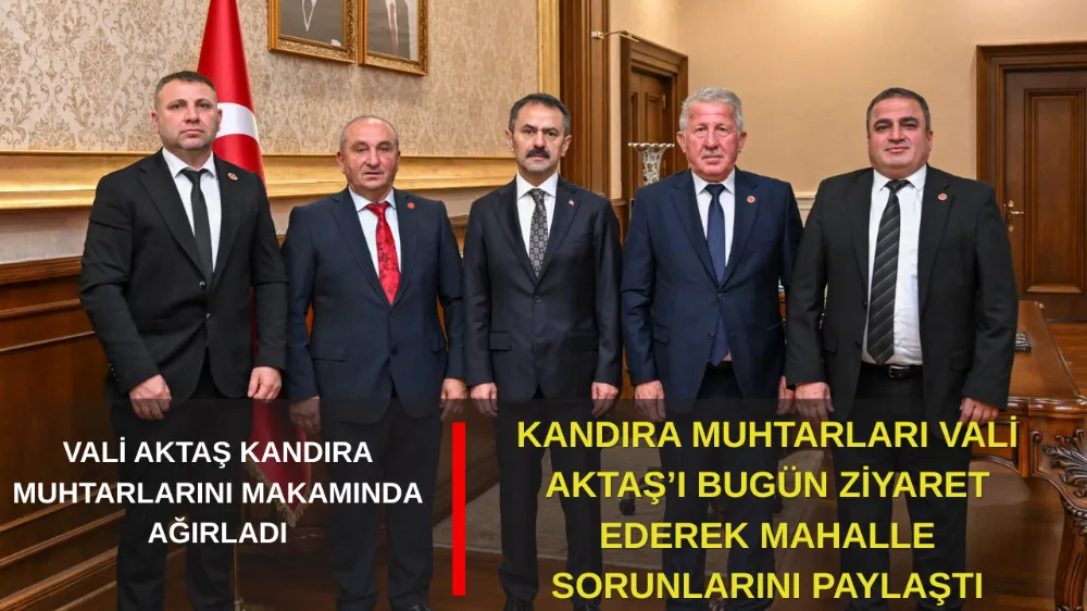 KANDIRA MAHALLE MUHTARLARINDAN, VALİ İLHAMİ AKTAŞ’A ZİYARET