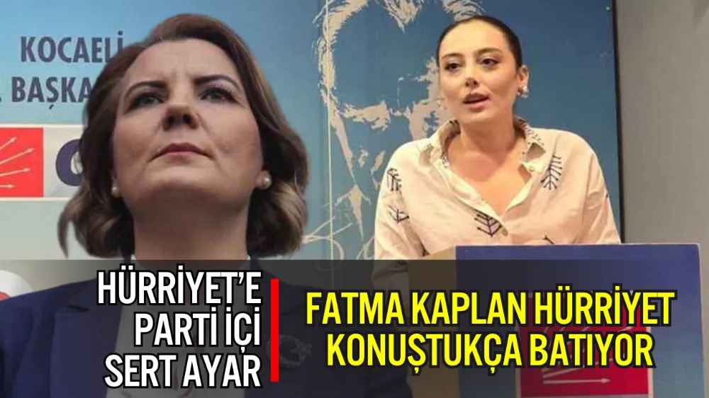 FATMA KAPLAN HÜRRİYET KONUŞTUKÇA BATIYOR