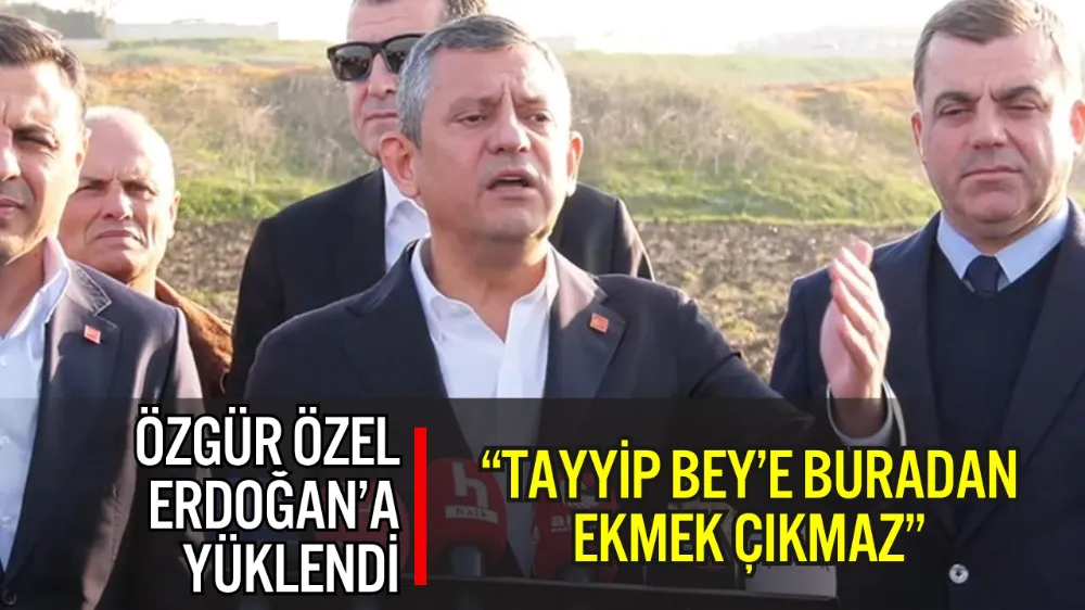 ÖZGÜR ÖZEL’DEN ERDOĞAN’A “CELLAT” YANITI: “TAYYİP BEY’E BURADAN EKMEK ÇIKMAZ”