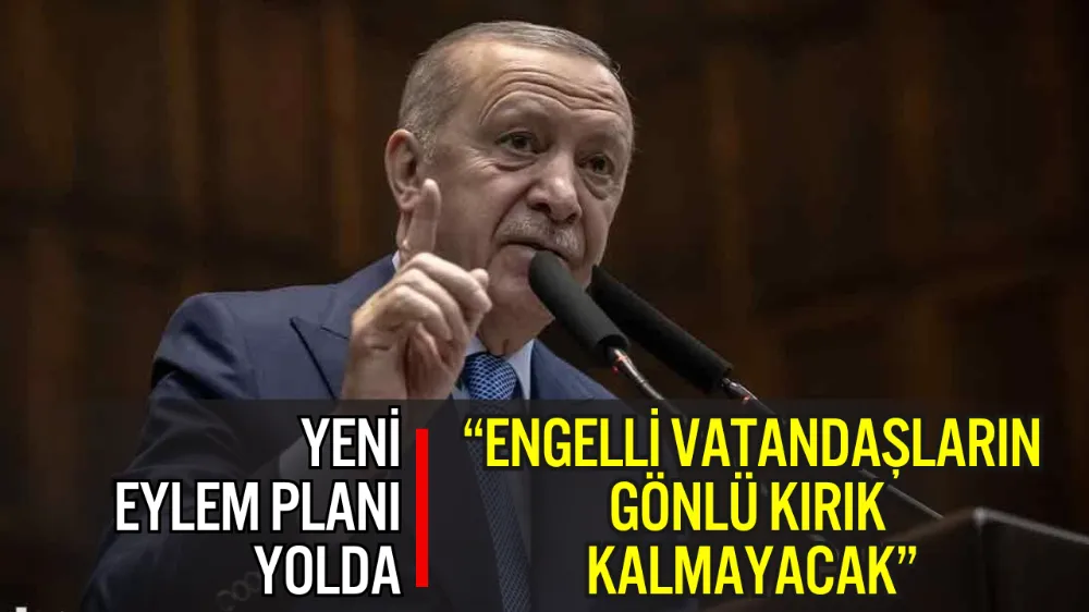 CUMHURBAŞKANI ERDOĞAN: “TEK BİR ENGELLİ VATANDAŞIMIZIN GÖNLÜ KIRIK KALMAYINCAYA KADAR ÇALIŞACAĞIZ”