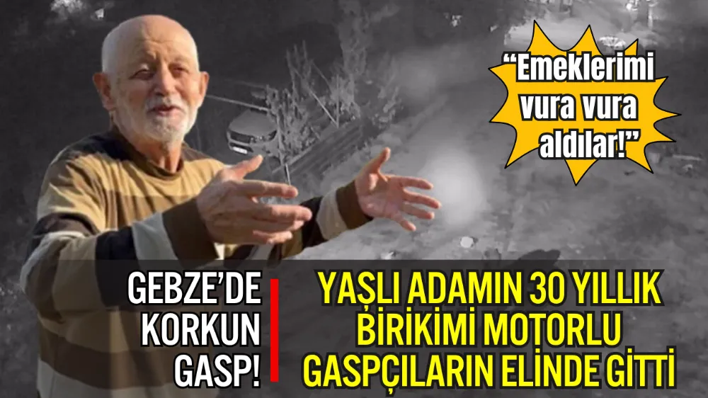 GEBZE’DE 74 YAŞINDAKİ ADAMIN 8 MİLYON LİRALIK BİRİKİMİ GASP EDİLDİ