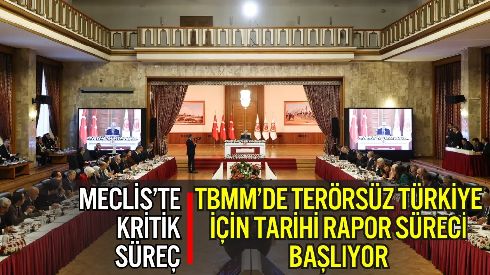 TBMM’DE “TERÖRSÜZ TÜRKİYE” İÇİN TARİHİ RAPOR SÜRECİ BAŞLIYOR