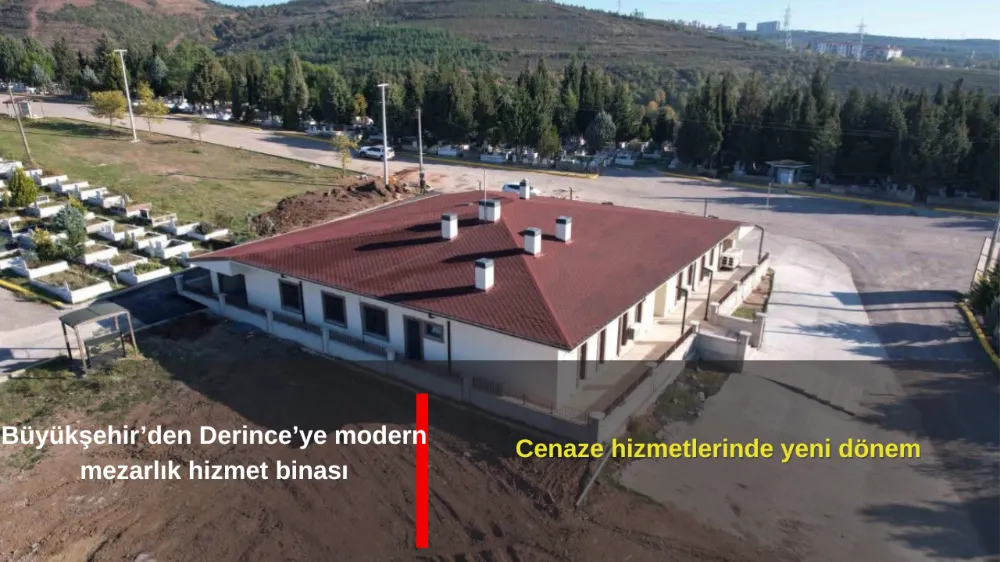 DERİNCE’YE MODERN MEZARLIK HİZMET BİNASI
