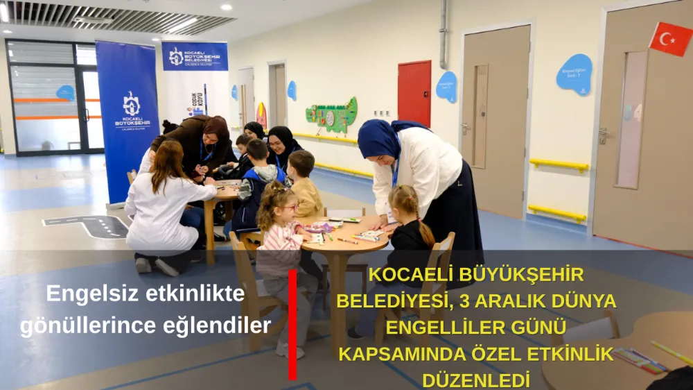KOCAELİ BÜYÜKŞEHİR’DEN DÜNYA ENGELLİLER GÜNÜ ETKİNLİĞİ
