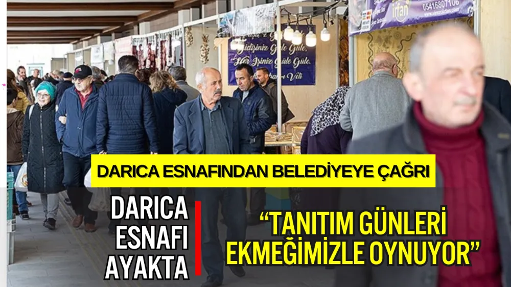 DARICA ESNAFINDAN TANITIM GÜNLERİNE SERT TEPKİ: “EKMEĞİMİZLE OYNANIYOR”